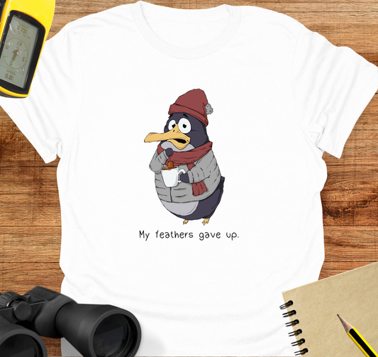 My feathers gave up T-shirt